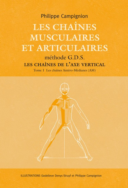 Les chaînes musculaires et articulaires G.D.S. Les chaînes de l’axe vertical Tome 1 Les chaînes antéro-médianes (AM)